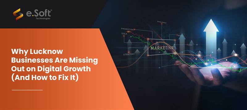 Why Lucknow Businesses Miss Digital Growth & How to Fix It